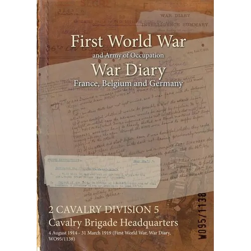 2 CAVALRY DIVISION 5 Cavalry Brigade Headquarters: 4 August 1914 - 31 March 1919 (First World War, War Diary, WO95/1138)