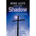 More Alive Under the Shadow