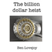 The Billion Dollar Heist