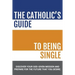 The Catholic's Guide to Being Single
