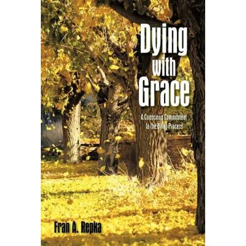 Dying with Grace: A Conscious Commitment to the Dying Process