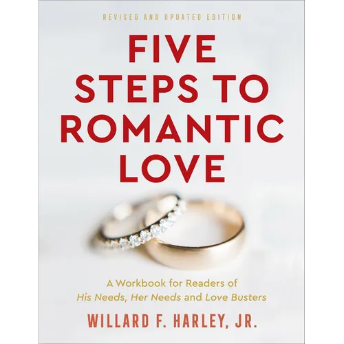 Five Steps to Romantic Love: A Workbook for Readers of His Needs, Her Needs and Love Busters