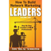 How To Build Network Marketing Leaders Volume One: Step-by-Step Creation of MLM Professionals