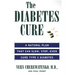 The Diabetes Cure: A Natural Plan That Can Slow, Stop, Even Cure Type 2 Diabetes