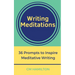 Writing Meditations: 36 Prompts to Inspire Meditative Writing