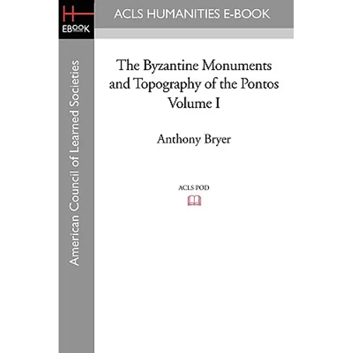 The Byzantine Monuments and Topography of the Pontos, Volume I