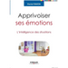 Apprivoiser ses émotions: L'intelligence des situations