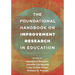 The Foundational Handbook on Improvement Research in Education