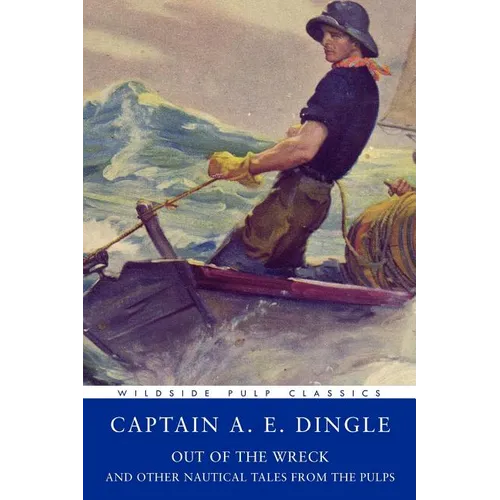 Pulp Classics: Out of the Wreck and Other Nautical Tales from the Pulps