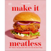 Make It Meatless: 100 Meaty Recipes That Taste Just Like the Real Thing