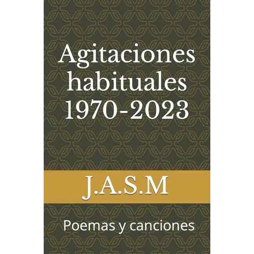 Agitaciones habituales 1970-2023: Poemas y canciones
