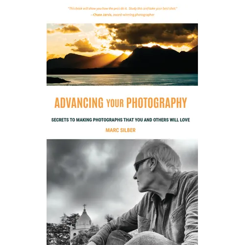 Advancing Your Photography: Secrets to Making Photographs That You and Others Will Love (Gift for Photographers)