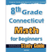 8th Grade Connecticut Math for Beginners: Standardized Testing and Home Schooling Study Guide