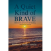 A Quiet Kind of Brave