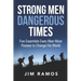 Strong Men Dangerous Times: Five Essentials Every Man Must Possess to Change His World