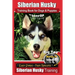 Siberian Husky Training Book for Dogs & Puppies by BoneUP Dog Training: Are You Ready to Bone Up? Easy Steps * Fast Results - Siberian Husky Training
