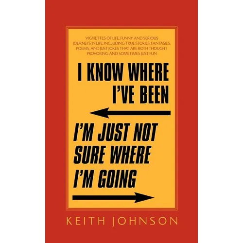 I Know Where I've Been. I'm Just Not Sure Where I'm Going.
