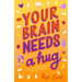 Your Brain Needs a Hug: Life, Love, Mental Health, and Sandwiches