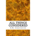 All Things Considered: (G.K. Chesterton Classics Collection)