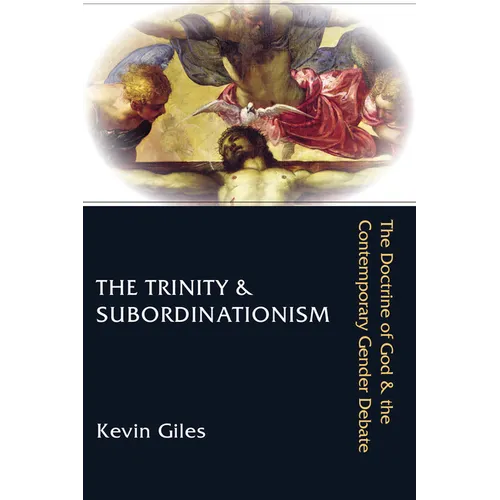 The Trinity & Subordinationism: The Doctrine of God & the Contemporary Gender Debate