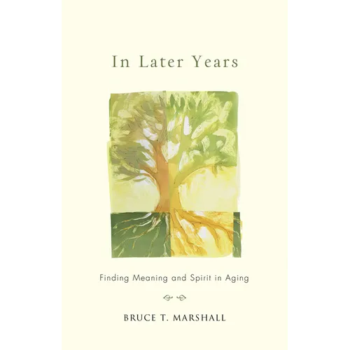 In Later Years: Finding Meaning and Spirit in Aging