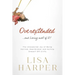 The Overextended... and Loving Most of It!: The Unexpected Joy of Being Harried, Heartbroken, and Hurling Oneself Off Cliffs