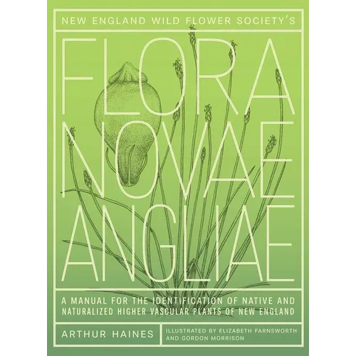 New England Wild Flower Society's Flora Novae Angliae: A Manual for the Identification of Native and Naturalized Higher Vascular Plants of New England
