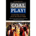 Goal Play!: Leadership Lessons from the Soccer Field