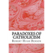 Paradoxes Of Catholicism: (Robert Hugh Benson Classics Collection)