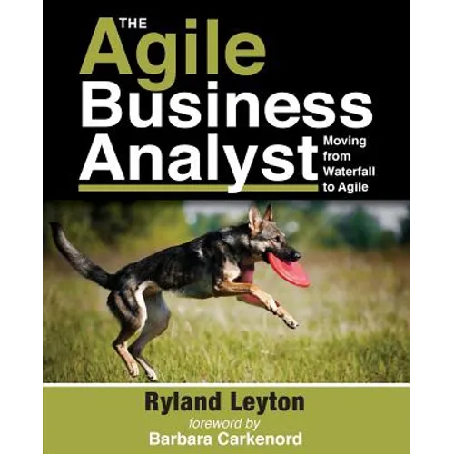 The Agile Business Analyst: Moving from Waterfall to Agile