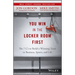 You Win in the Locker Room First: The 7 C's to Build a Winning Team in Business, Sports, and Life