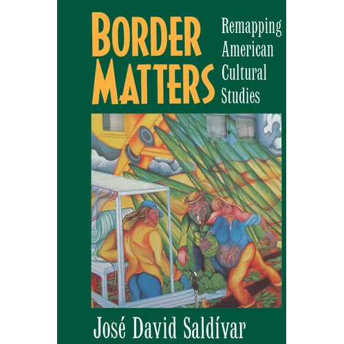 Border Matters: Remapping American Cultural Studies Volume 1