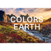 The Colors of the Earth: Our Planet's Most Brilliant Natural Landscapes