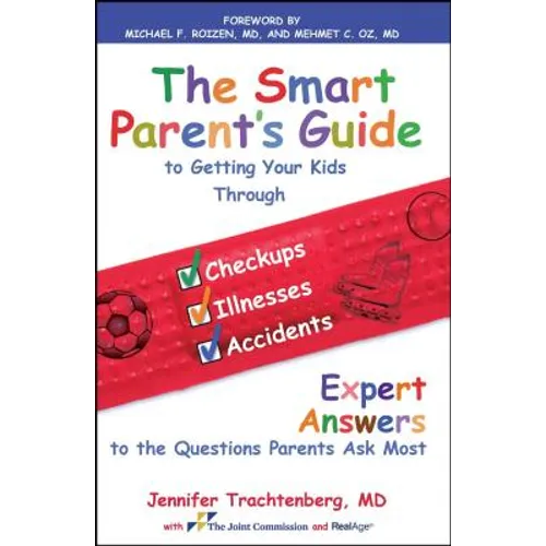 The Smart Parent's Guide: Getting Your Kids Through Checkups, Illnesses, and Accidents