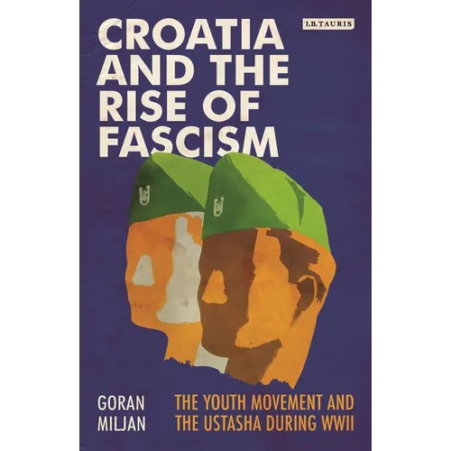 Croatia and the Rise of Fascism: The Youth Movement and the Ustasha During WWII - Paperback