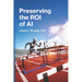 Preserving the ROI of AI: Effective Risk Management for Generative Systems