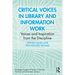Critical Voices in Library and Information Work: Voices and Inspiration from the Discipline