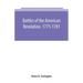 Battles of the American Revolution. 1775-1781. Historical and military criticism, with topographical illustration