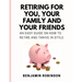 Retiring for You, Your Family and Your Friends: An Easy Guide on how to Retire and Thrive in Style