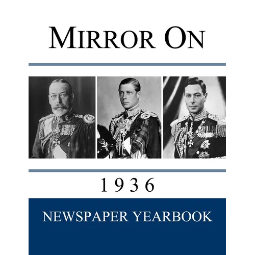 Mirror On 1936: Newspaper Yearbook containing 120 front pages from 1936 - Unique gift / present idea.