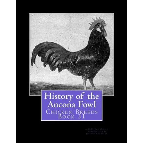 History of the Ancona Fowl: Chicken Breeds Book 31
