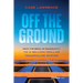 Off the Ground: From the Brink of Bankruptcy to a Billion-Dollar Trampoline Empire