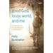 Good God, Lousy World, and Me: The Improbable Journey of a Human Rights Activist from Unbelief to Faith