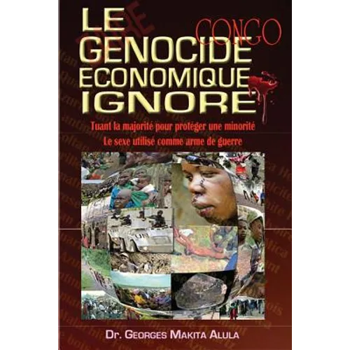 Le Genocide Economique Ignore: Tuant la majorité pour protéger une minorité - Le sexe utilisé comme arme de guerre.