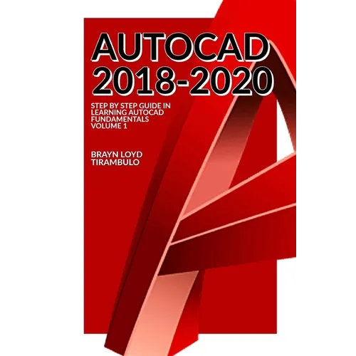 Autocad 2018-2020: Step by Step guide in learning Fundamentals of Autocad Volume 1