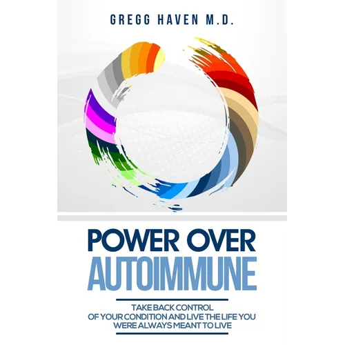 Autoimmune Cookbook - Power Over Autoimmune: Take Back Control of Your Condition and Live the Life You Were Always Meant to Live