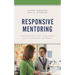 Responsive Mentoring: Supporting the Teachers All Students Deserve