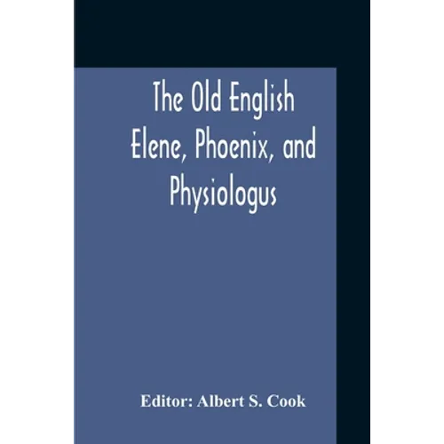 The Old English Elene, Phoenix, And Physiologus