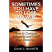 Sometimes You Have To Lose To Win: How To Conquer Adversity And Fulfill Your Destiny...
