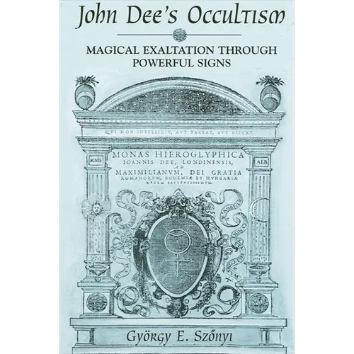 John Dee's Occultism: Magical Exaltation through Powerful Signs